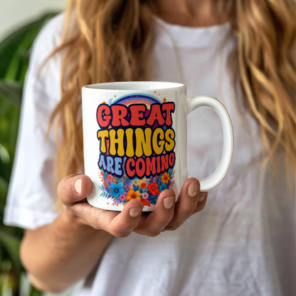 Great Things Are Coming –  White Ceramic Mug